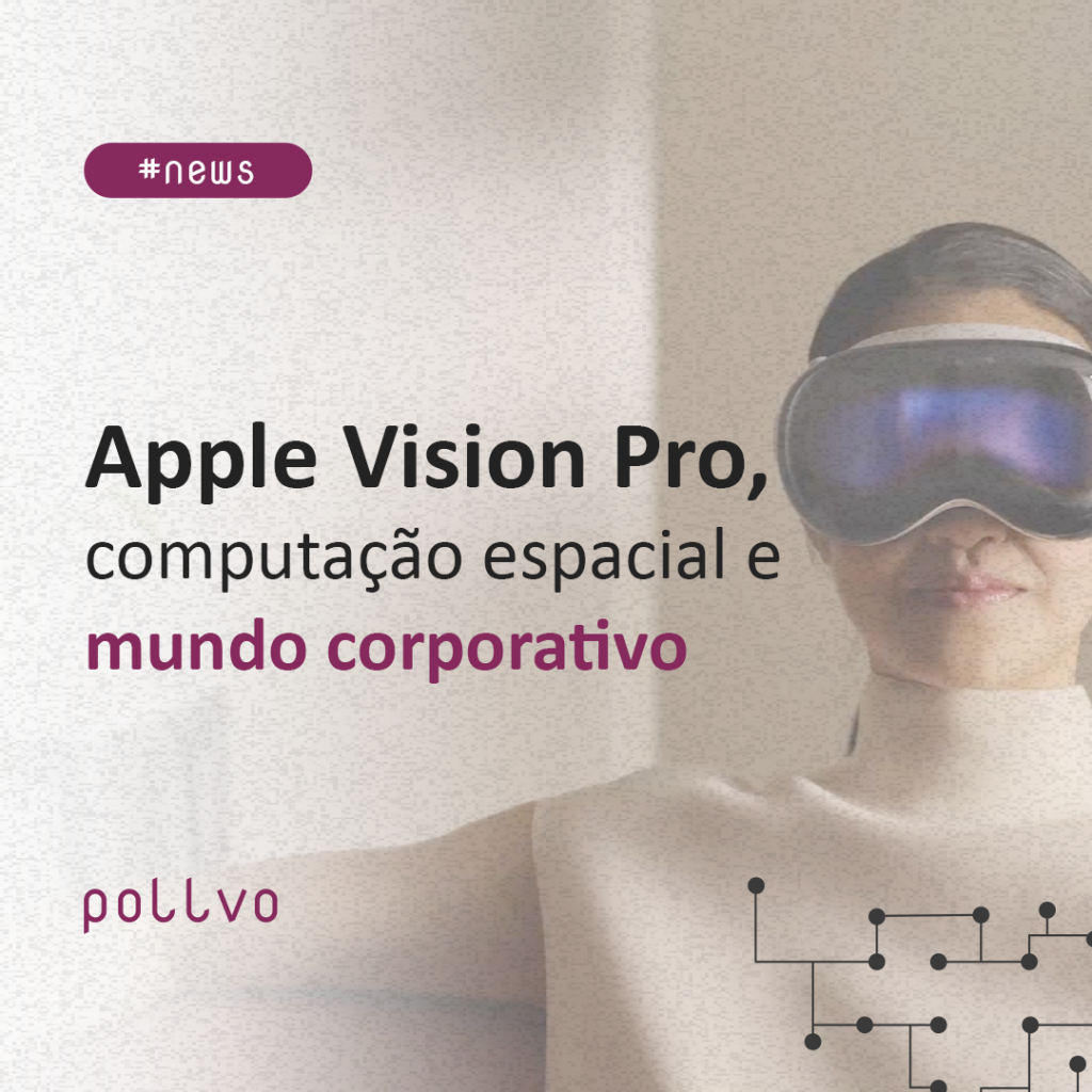 Apple Vision Pro, computação espacial e mundo corporativo